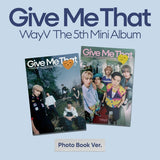 WayV - 5th Mini Album [Give Me That] (Photobook Ver.)(Random Ver.)